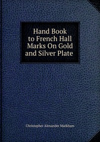 Hand Book to French Hall Marks On Gold and Silver Plate