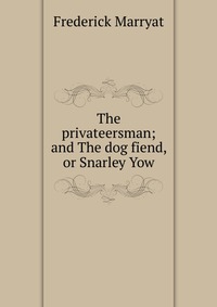 The privateersman; and The dog fiend, or Snarley Yow