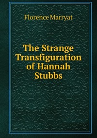 The Strange Transfiguration of Hannah Stubbs