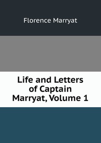 Life and Letters of Captain Marryat, Volume 1