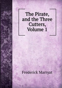 The Pirate, and the Three Cutters, Volume 1