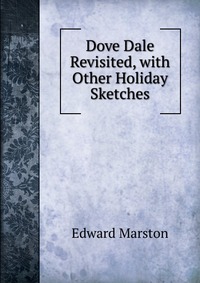 Dove Dale Revisited, with Other Holiday Sketches