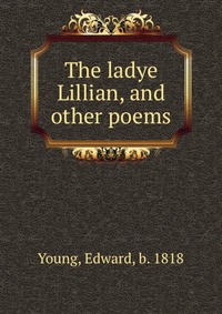 The ladye Lillian, and other poems