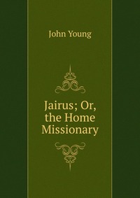 Jairus; Or, the Home Missionary