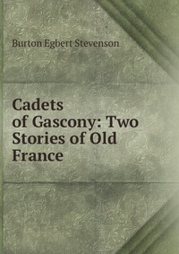 Cadets of Gascony: Two Stories of Old France