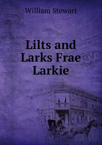 Lilts and Larks Frae Larkie