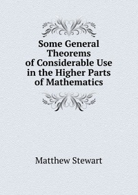 Some General Theorems of Considerable Use in the Higher Parts of Mathematics