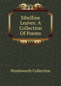 Sibylline Leaves: A Collection Of Poems