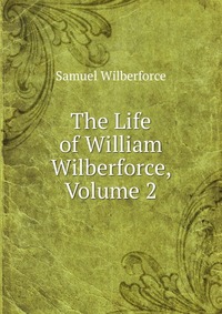 The Life of William Wilberforce, Volume 2