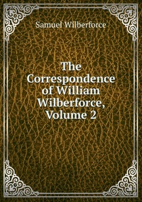 The Correspondence of William Wilberforce, Volume 2