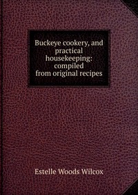 Buckeye cookery, and practical housekeeping: compiled from original recipes