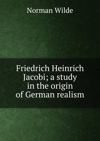 Friedrich Heinrich Jacobi; a study in the origin of German realism