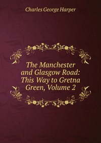 The Manchester and Glasgow Road: This Way to Gretna Green, Volume 2