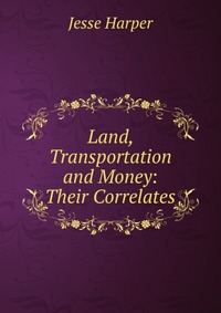 Land, Transportation and Money: Their Correlates