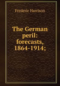 The German peril: forecasts, 1864-1914;