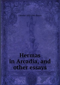 Hermas in Arcadia, and other essays