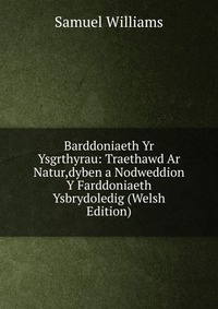 Barddoniaeth Yr Ysgrthyrau: Traethawd Ar Natur,dyben a Nodweddion Y Farddoniaeth Ysbrydoledig (Welsh Edition)