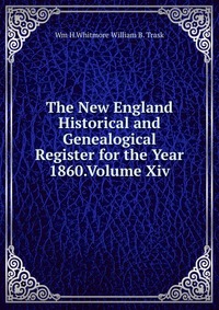 The New England Historical and Genealogical Register for the Year 1860.Volume Xiv