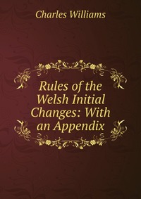 Rules of the Welsh Initial Changes: With an Appendix