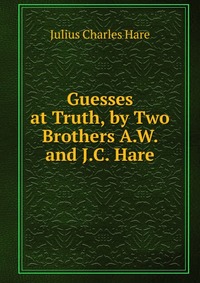 Guesses at Truth, by Two Brothers A.W. and J.C. Hare