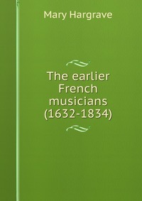 The earlier French musicians (1632-1834)