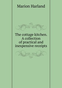 The cottage kitchen. A collection of practical and inexpensive receipts