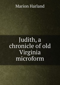 Judith, a chronicle of old Virginia microform