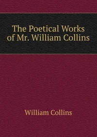 The Poetical Works of Mr. William Collins