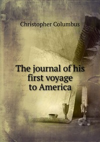 The journal of his first voyage to America