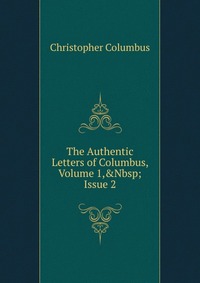 The Authentic Letters of Columbus, Volume 1,&Nbsp;Issue 2