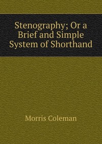 Stenography; Or a Brief and Simple System of Shorthand