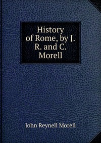 History of Rome, by J.R. and C. Morell