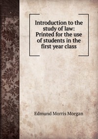 Introduction to the study of law: Printed for the use of students in the first year class