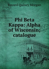 Phi Beta Kappa: Alpha of Wisconsin; catalogue