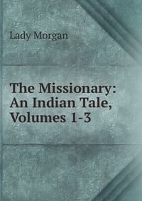 The Missionary: An Indian Tale, Volumes 1-3