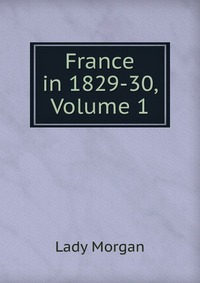 France in 1829-30, Volume 1