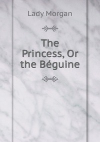 The Princess, Or the Beguine