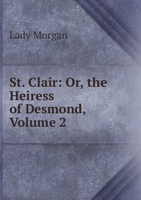 St. Clair: Or, the Heiress of Desmond, Volume 2