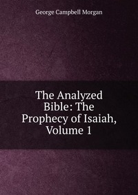 The Analyzed Bible: The Prophecy of Isaiah, Volume 1