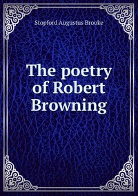 The poetry of Robert Browning