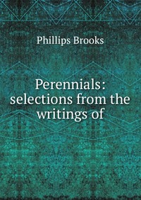 Perennials: selections from the writings of