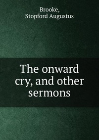 The onward cry, and other sermons