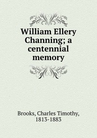 William Ellery Channing; a centennial memory