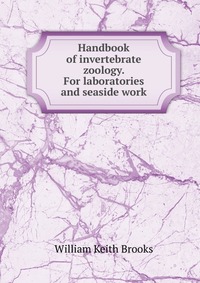 Handbook of invertebrate zoology. For laboratories and seaside work