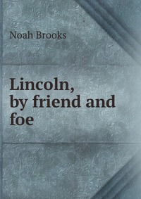 Lincoln, by friend and foe