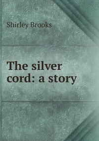 The silver cord: a story