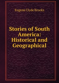 Stories of South America: Historical and Geographical