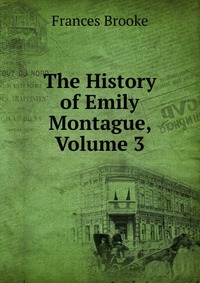 The History of Emily Montague, Volume 3