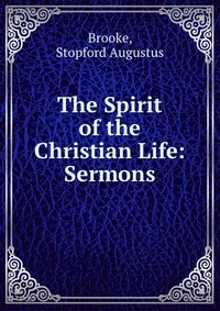 The Spirit of the Christian Life: Sermons