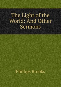 The Light of the World: And Other Sermons